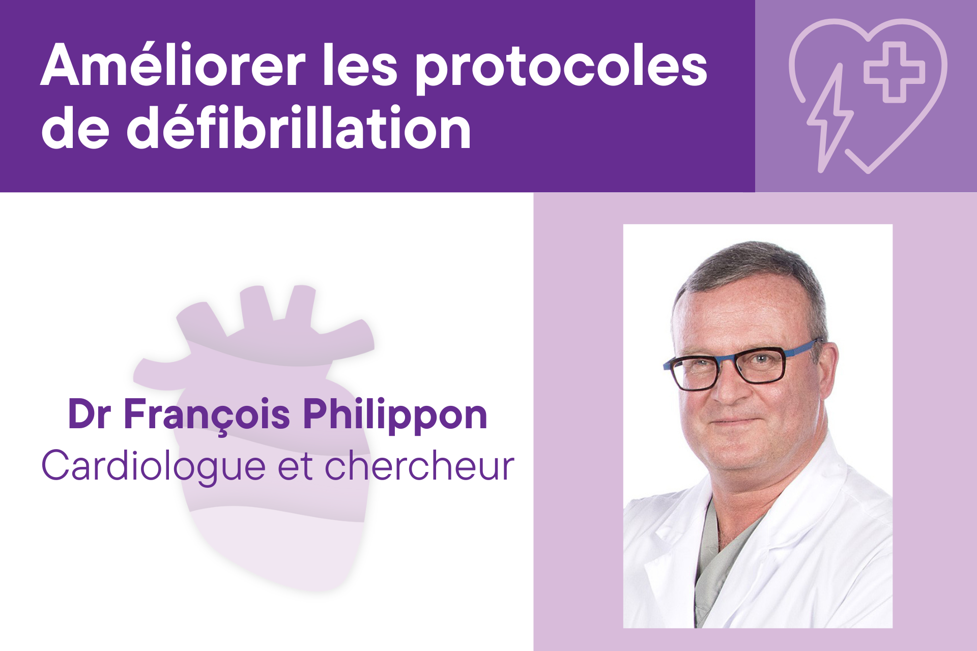 Améliorer les protocoles de défibrillation. Dr François Philippon. Cardiologue et chercheur.