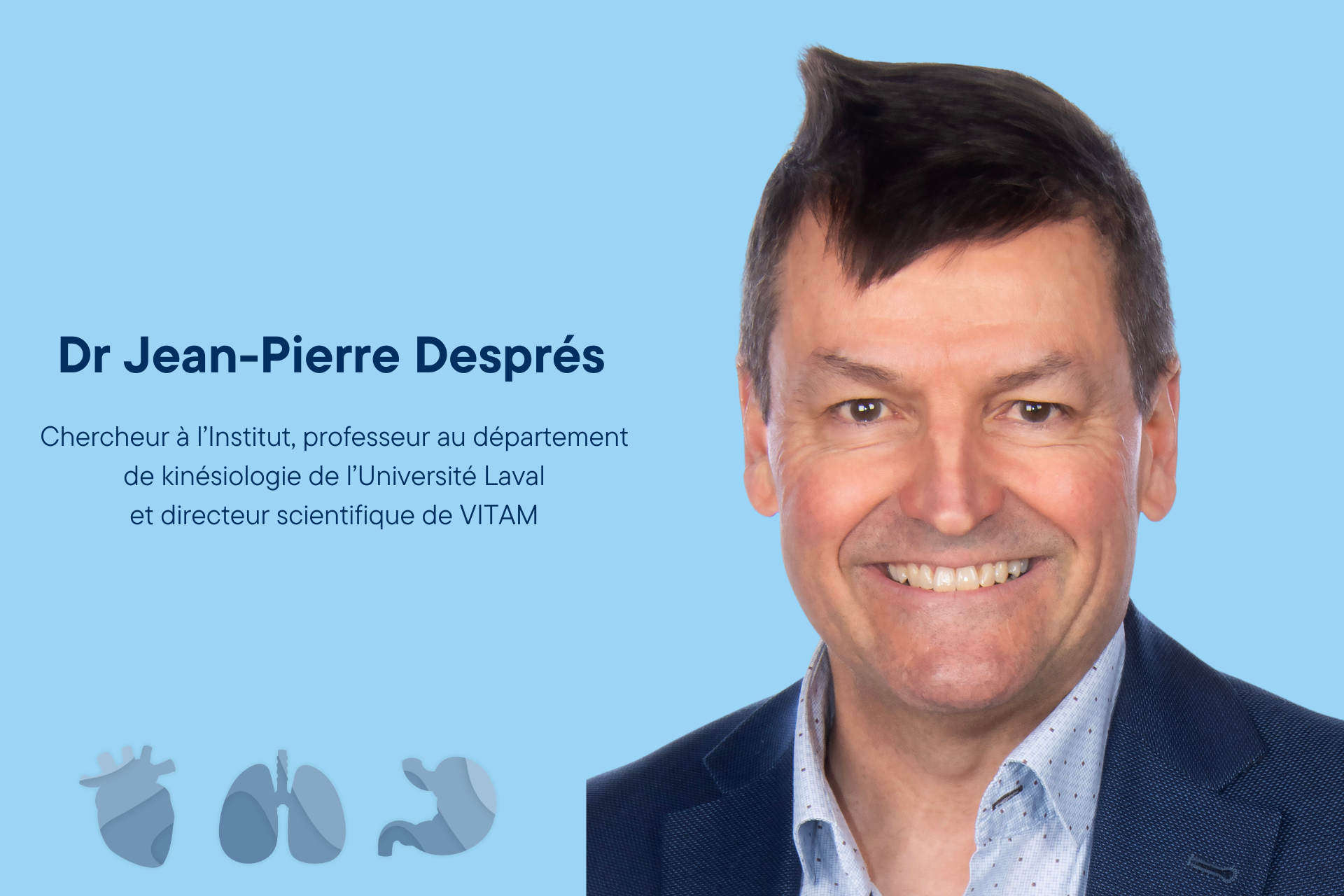 Dr Jean-Pierre Després, chercheur à l’Institut, professeur au département de kinésiologie de l’Université Laval, et directeur scientifique de VITAM